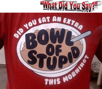 extra bowl of stupid